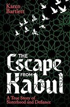 The Escape from Kabul by Karen Bartlett The Escape from Kabul by Karen Bartlett