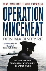 Operation Mincemeat: The True Spy Story that Changed the Course of World War II by Ben Macintyre Operation Mincemeat: The True Spy Story that Changed the Course of World War II by Ben Macintyre