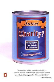 Sweet Charity? Emergency Food and the End of Entitlement by Janet Poppendieck Sweet Charity? Emergency Food and the End of Entitlement by Janet Poppendieck