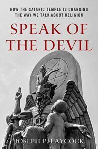 The best books on Satanism - Speak of the Devil: How The Satanic Temple is Changing the Way We Talk about Religion by Joseph Laycock