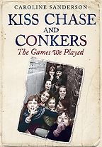 Kiss Chase and Conkers: The Games We Played by Caroline Sanderson Kiss Chase and Conkers: The Games We Played by Caroline Sanderson