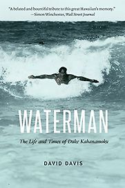 Waterman: The Life and Times of Duke Kahanamoku by David Davis Waterman: The Life and Times of Duke Kahanamoku by David Davis