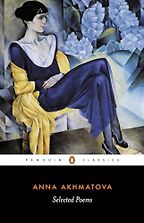 Selected Poems by Anna Akhmatova & translated by D. M. Thomas Selected Poems by Anna Akhmatova & translated by D. M. Thomas