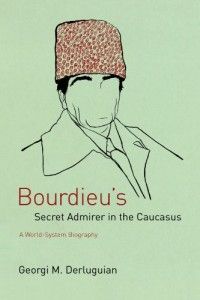 The best books on Conflict in the Caucasus - Bourdieu’s Secret Admirer in the Caucasus by Georgi M Derluguian