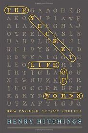 The Secret Life of Words by Henry Hitchings The Secret Life of Words by Henry Hitchings