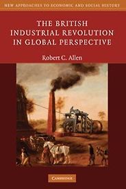 The best books on Industrial Revolution - The British Industrial Revolution in Global Perspective by Robert C. Allen