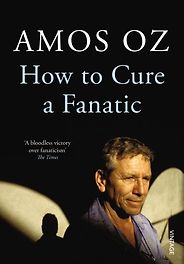 The best books on Free Speech - How to Cure A Fanatic by Amos Oz