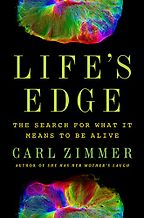 Life's Edge: The Search for What It Means to Be Alive by Carl Zimmer Life's Edge: The Search for What It Means to Be Alive by Carl Zimmer