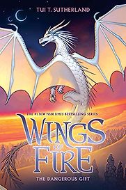 Wings of Fire: The Dangerous Gift by Tui T. Sutherland Wings of Fire: The Dangerous Gift by Tui T. Sutherland