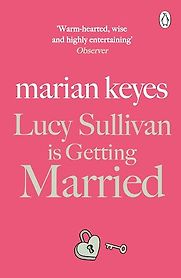 Lucy Sullivan is Getting Married by Marian Keyes Lucy Sullivan is Getting Married by Marian Keyes