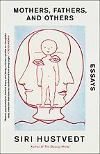 The best books on Philosophy - Mothers, Fathers, and Others: New Essays by Siri Hustvedt The best books on Philosophy - Mothers, Fathers, and Others: New Essays by Siri Hustvedt