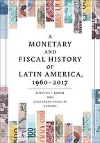 A Monetary and Fiscal History of Latin America, 1960–2017 by Juan Pablo Nicolini & Timothy J. Kehoe