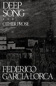 Deep Song and Other Prose by Federico García Lorca Deep Song and Other Prose by Federico García Lorca