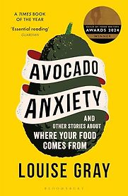 Avocado Anxiety: and Other Stories About Where Your Food Comes From by Louise Gray Avocado Anxiety: and Other Stories About Where Your Food Comes From by Louise Gray