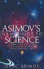 The Best Isaac Asimov Books - Asimov's New Guide to Science by Isaac Asimov The Best Isaac Asimov Books - Asimov's New Guide to Science by Isaac Asimov