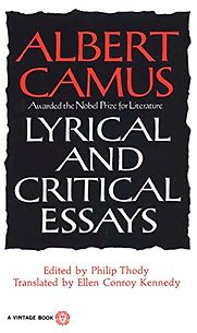 Lyrical and Critical Essays by Albert Camus Lyrical and Critical Essays by Albert Camus
