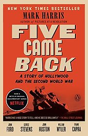 Five Came Back: A Story of Hollywood and the Second World War by Mark Harris
