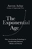 The Exponential Age: How Accelerating Technology is Transforming Business, Politics and Society by Azeem Azhar