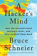 The best books on Trust and Modern Society - A Hacker's Mind: How the Powerful Bend Society's Rules, and How to Bend them Back by Bruce Schneier