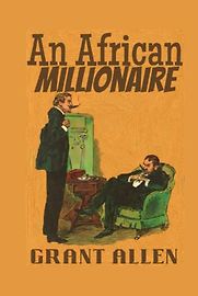 An African Millionaire by Grant Allen An African Millionaire by Grant Allen