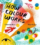 Beautiful Science Books for 4-8 Year Olds - How Colour Works by Catherine Barr & Yuliya Gwilym (illustrator)