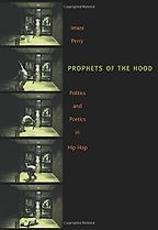 Prophets of the Hood: Politics and Poetics in Hip Hop by Imani Perry Prophets of the Hood: Politics and Poetics in Hip Hop by Imani Perry