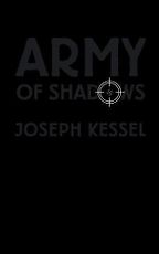 Army of Shadows by Joseph Kessel Army of Shadows by Joseph Kessel