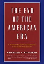 The End of the American Era by Charles Kupchan The End of the American Era by Charles Kupchan