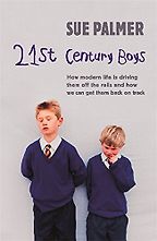 21st Century Boys by Sue Palmer 21st Century Boys by Sue Palmer