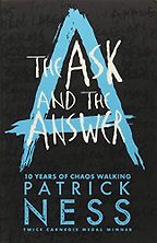 The Ask and the Answer by Patrick Ness The Ask and the Answer by Patrick Ness