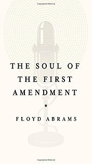 The Soul of the First Amendment by Floyd Abrams The Soul of the First Amendment by Floyd Abrams