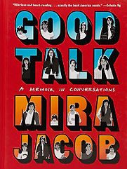Good Talk: A Memoir in Conversations by Mira Jacob Good Talk: A Memoir in Conversations by Mira Jacob