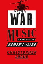 Robin Robertson on Books that Influenced Him - War Music: An Account of Homer's Iliad by Christopher Logue