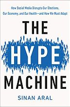 The Best Books on Social Media and Political Polarization - The Hype Machine: How Social Media Disrupts Our Elections, Our Economy, and Our Health—and How We Must Adapt by Sinan Aral