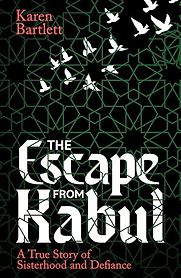 The Escape from Kabul by Karen Bartlett The Escape from Kabul by Karen Bartlett