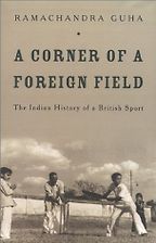 The best books on Indian Cricket - A Corner of a Foreign Field: The Indian History of a British Sport by Ramachandra Guha The best books on Indian Cricket - A Corner of a Foreign Field: The Indian History of a British Sport by Ramachandra Guha