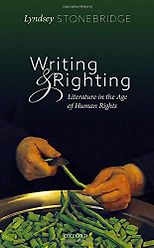 The best books on Human Rights and Literature - Writing and Righting: Literature in the Age of Human Rights by Lyndsey Stonebridge