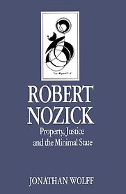 Robert Nozick: Property Justice and the Minimal State by Jonathan Wolff Robert Nozick: Property Justice and the Minimal State by Jonathan Wolff
