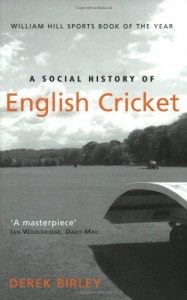 The best books on Cricket - A Social History Of English Cricket by Derek Birley