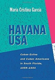 The best books on Immigration - Havana USA: Cuban Exiles and Cuban Americans in South Florida, 1959-1994 by María Cristina García The best books on Immigration - Havana USA: Cuban Exiles and Cuban Americans in South Florida, 1959-1994 by María Cristina García