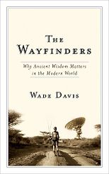 The best books on Legacies of World War One - The Wayfinders by Wade Davis