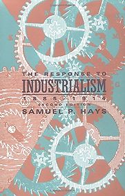 The Response to Industrialism by Samuel P Hays