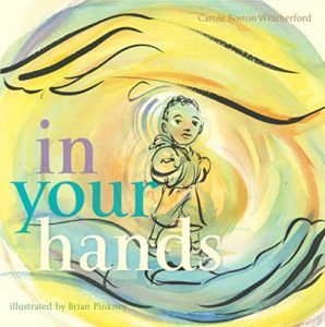 The Best Antiracist Books for Kids - In Your Hands by Brian Pinkney (Illustrator) & Carole Boston Weatherford