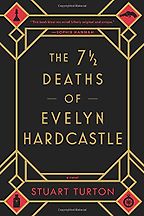 The 7½ Deaths of Evelyn Hardcastle by Stuart Turton The 7½ Deaths of Evelyn Hardcastle by Stuart Turton