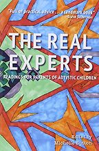 The Best Autism Books - The Real Experts: Readings for Parents of Autistic Children by Michelle Sutton (editor) The Best Autism Books - The Real Experts: Readings for Parents of Autistic Children by Michelle Sutton (editor)
