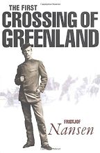 The best books on Polar Exploration - The First Crossing of Greenland by Fridtjof Nansen