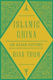 The Best China Books of 2025 - Islamic China: An Asian History by Rian Thum The Best China Books of 2025 - Islamic China: An Asian History by Rian Thum