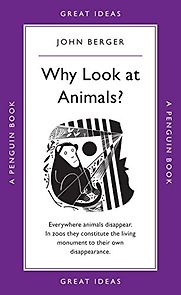 Why Look At Animals? by John Berger Why Look At Animals? by John Berger