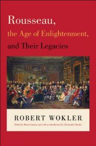 The best books on Jean-Jacques Rousseau - Rousseau, the Age of Enlightenment, and Their Legacies by Robert Wokler