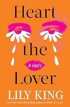 Heart the Lover: A Novel by Lily King Heart the Lover: A Novel by Lily King